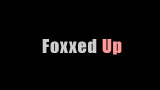 Foxxed Up